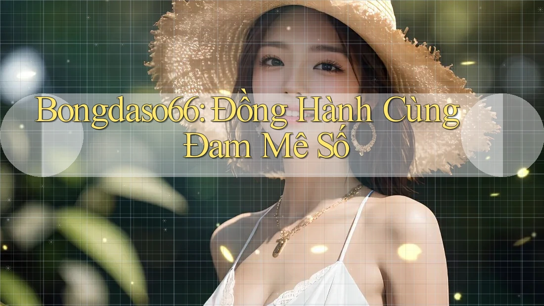 Bongdaso66: Đồng Hành Cùng Đam Mê Số