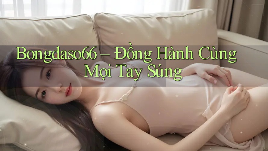 Bongdaso66 – Đồng Hành Cùng Mọi Tay Súng