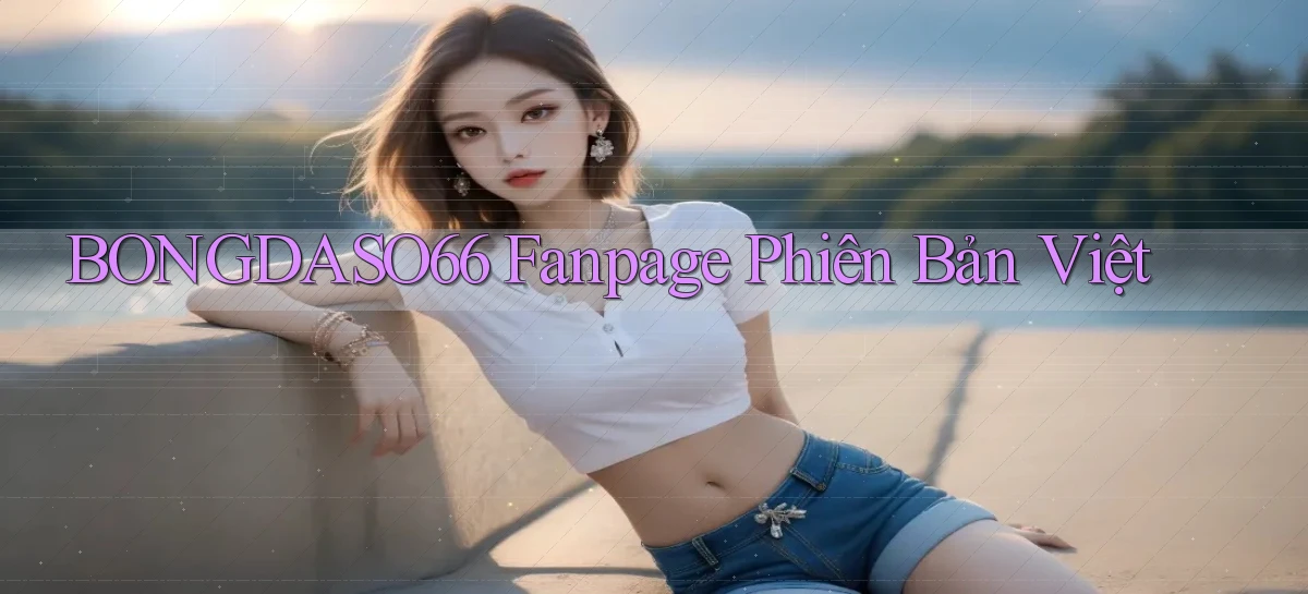 bongdaso66 fanpage phiên bản việt