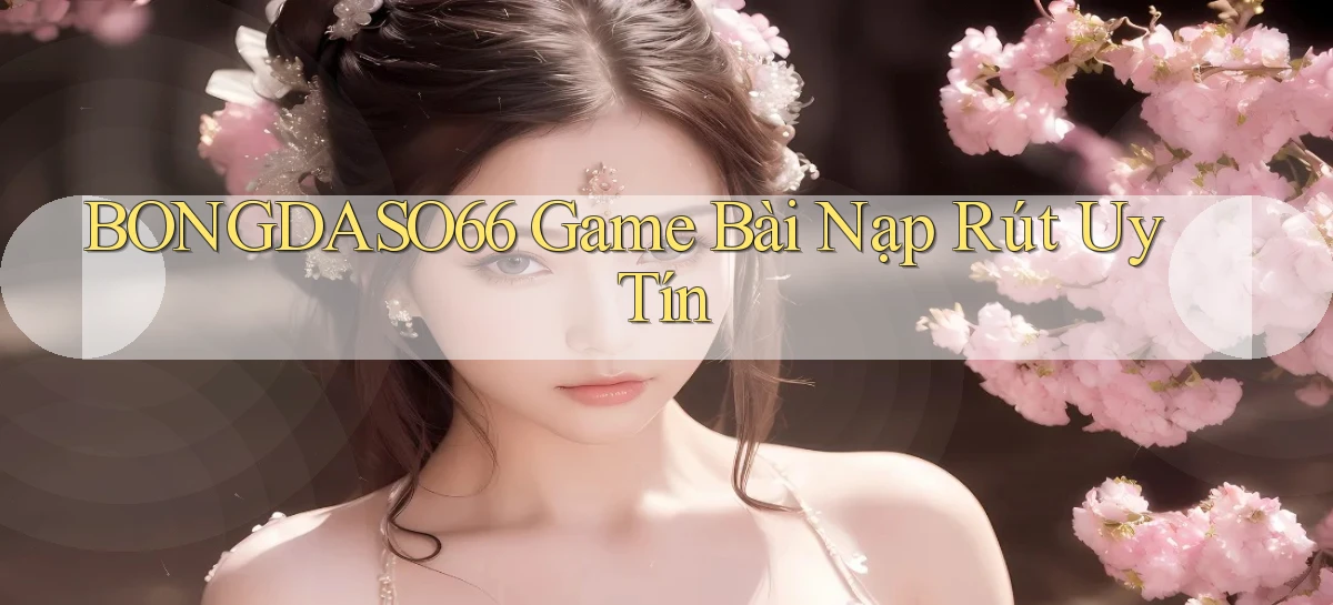 bongdaso66  game bài nạp rút uy tín