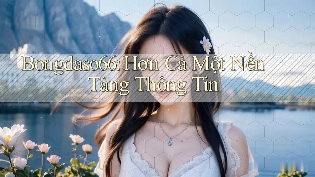 Bongdaso66: Hơn Cả Một Nền Tảng Thông Tin Bongdaso66: Hơn Cả Một Nền Tảng Thông Tin
