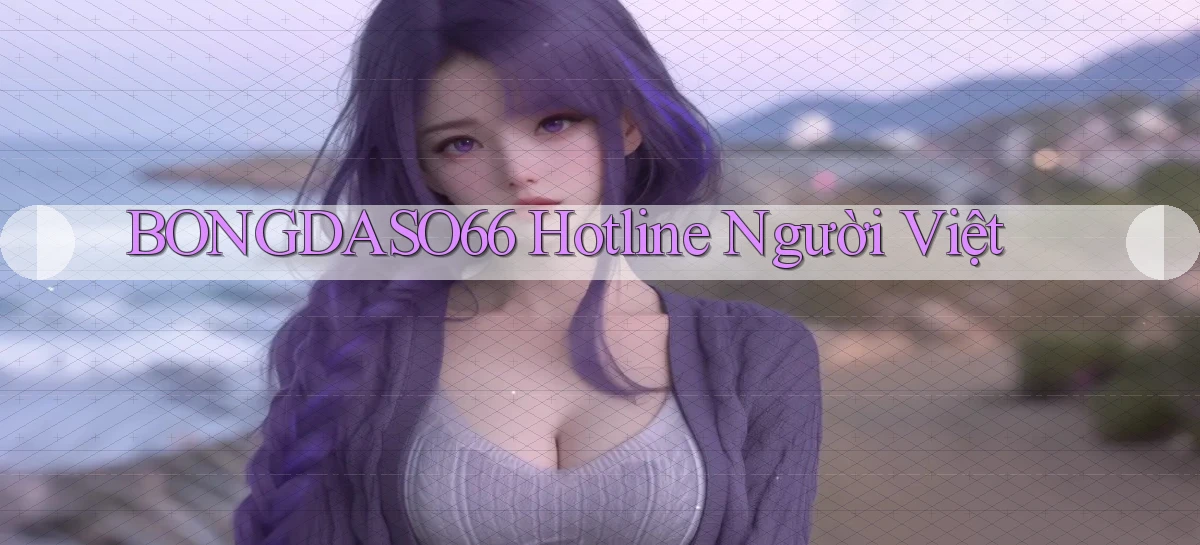 bongdaso66 hotline người việt