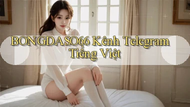 bongdaso66 kênh telegram tiếng việt