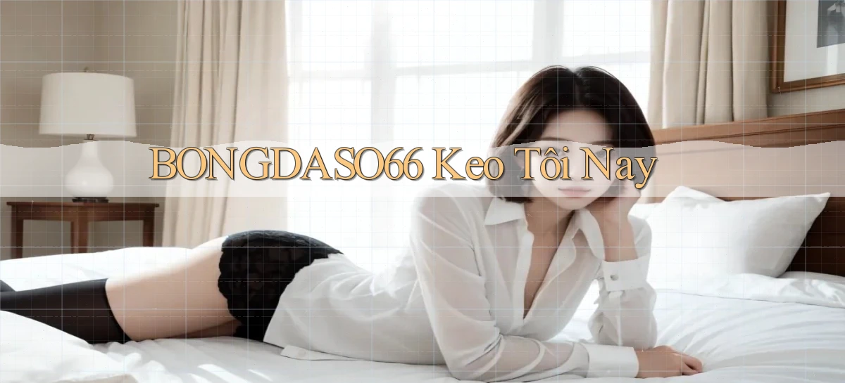 bongdaso66  keo tôi nay