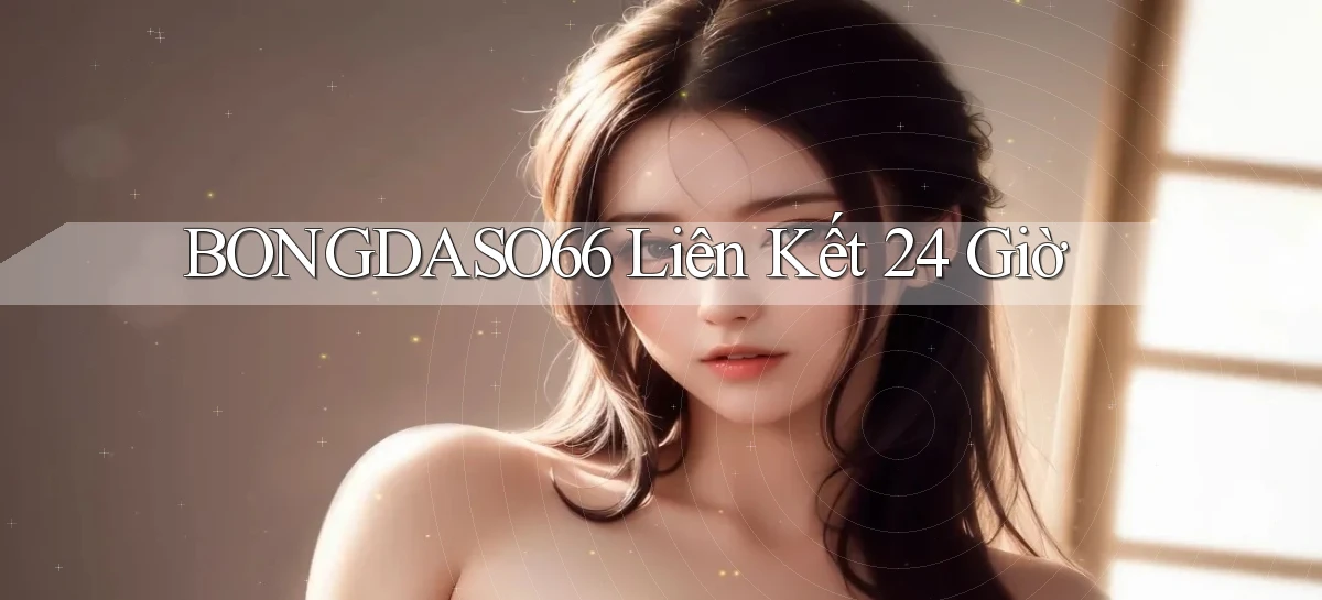 bongdaso66 liên kết 24 giờ