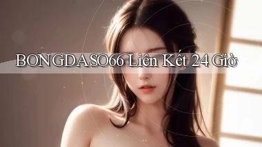 bongdaso66 liên kết 24 giờ