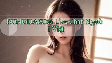 bongdaso66 live chat người việt