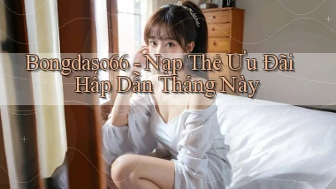 bongdaso66 nạp thẻ ưu đãi hấp dẫn tháng này
