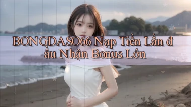 bongdaso66  Nạp tiền lần đầu nhận bonus lớn