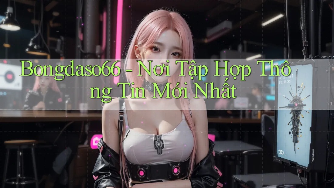 Bongdaso66 - Nơi Tập Hợp Thông Tin Mới Nhất Bongdaso66 - Nơi Tập Hợp Thông Tin Mới Nhất