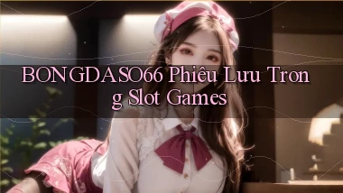 bongdaso66  phiêu lưu trong slot games