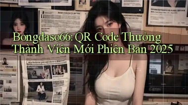 bongdaso66 qr code thưởng thành viên mới phiên bản 2025