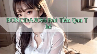 bongdaso66  rút tiền qua thẻ