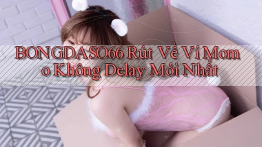 bongdaso66 rút về ví momo không delay mới nhất