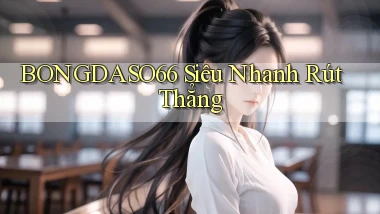 bongdaso66 siêu nhanh rút thẳng