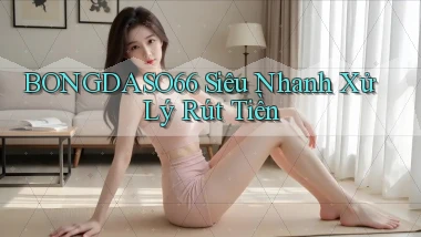 bongdaso66 siêu nhanh xử lý rút tiền