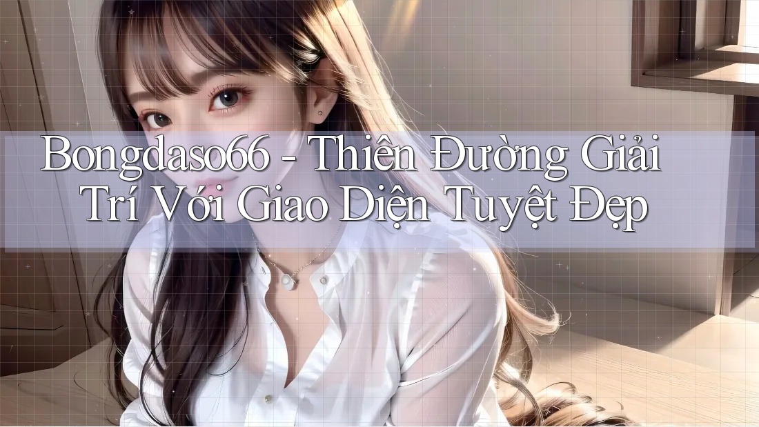 Bongdaso66 - Thiên Đường Giải Trí Với Giao Diện Tuyệt Đẹp