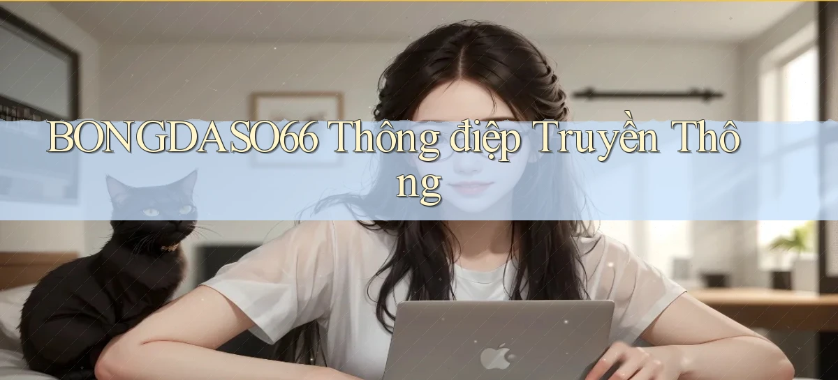 bongdaso66  thông điệp truyền thông