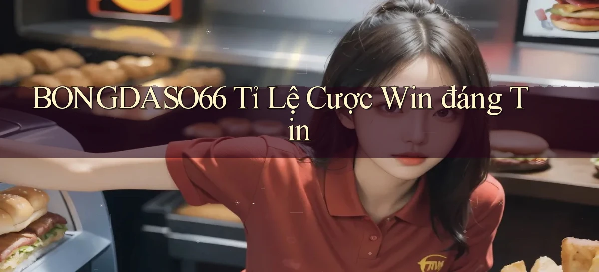 bongdaso66  tỉ lệ cược win đáng tin