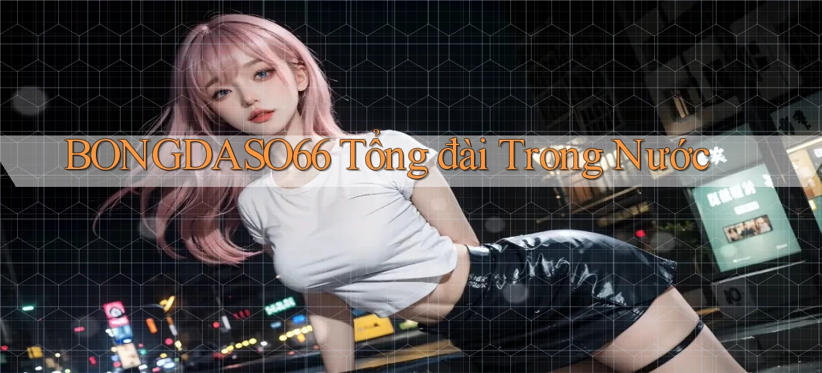 bongdaso66 tổng đài trong nước