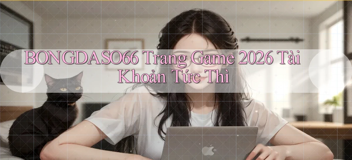 bongdaso66   Trang Game 2026 Tài Khoản Tức Thì