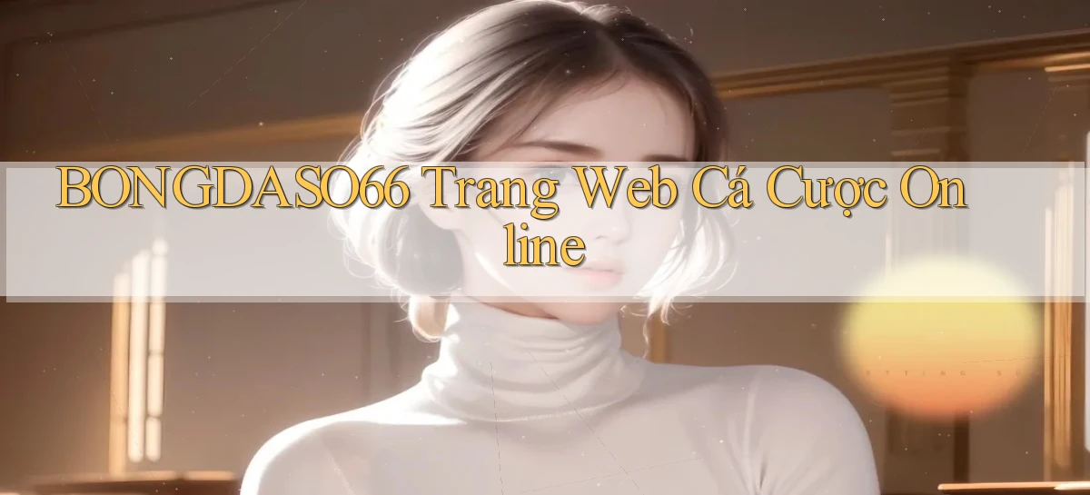 bongdaso66  trang web cá cược online