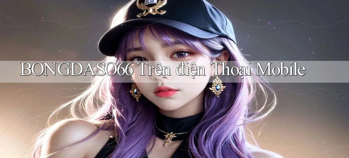 bongdaso66 trên điện thoại mobile