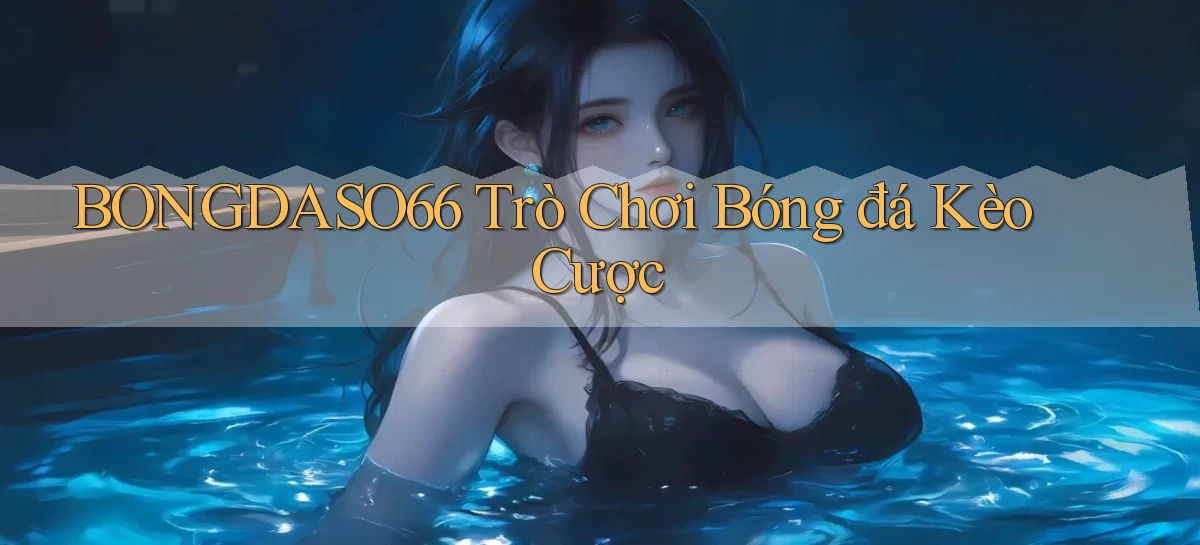 bongdaso66  trò chơi bóng đá kèo cược