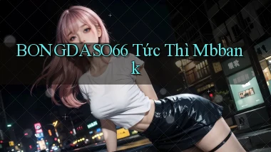 bongdaso66 tức thì mbbank