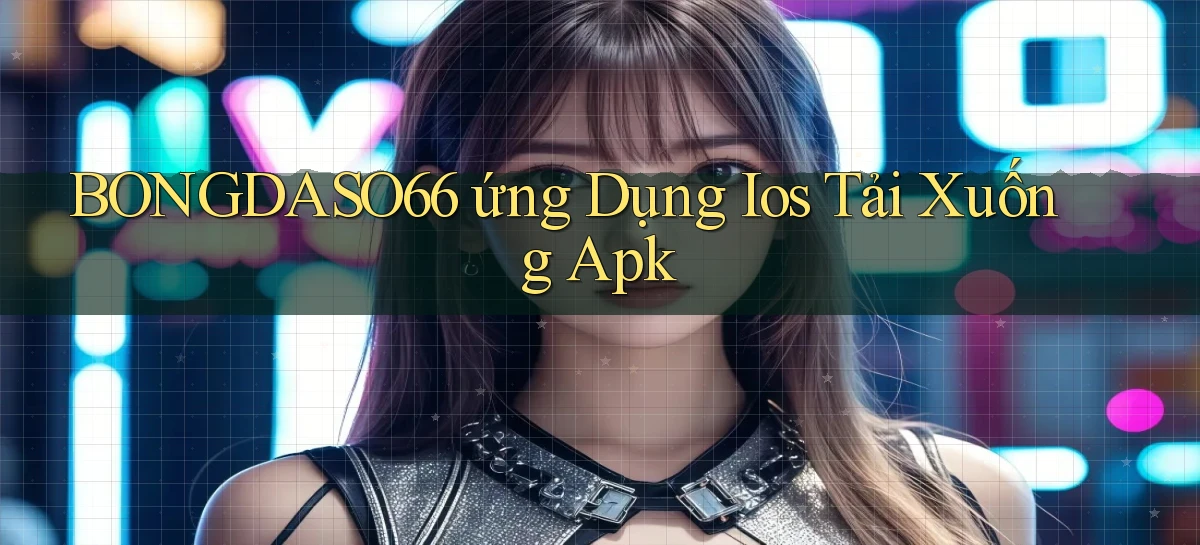 bongdaso66  ứng dụng ios tải xuống apk