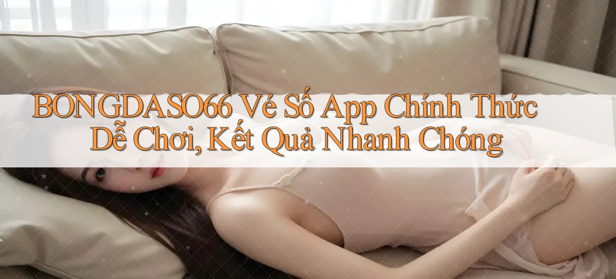 bongdaso66  vé số app chính thức dễ chơi, kết quả nhanh chóng