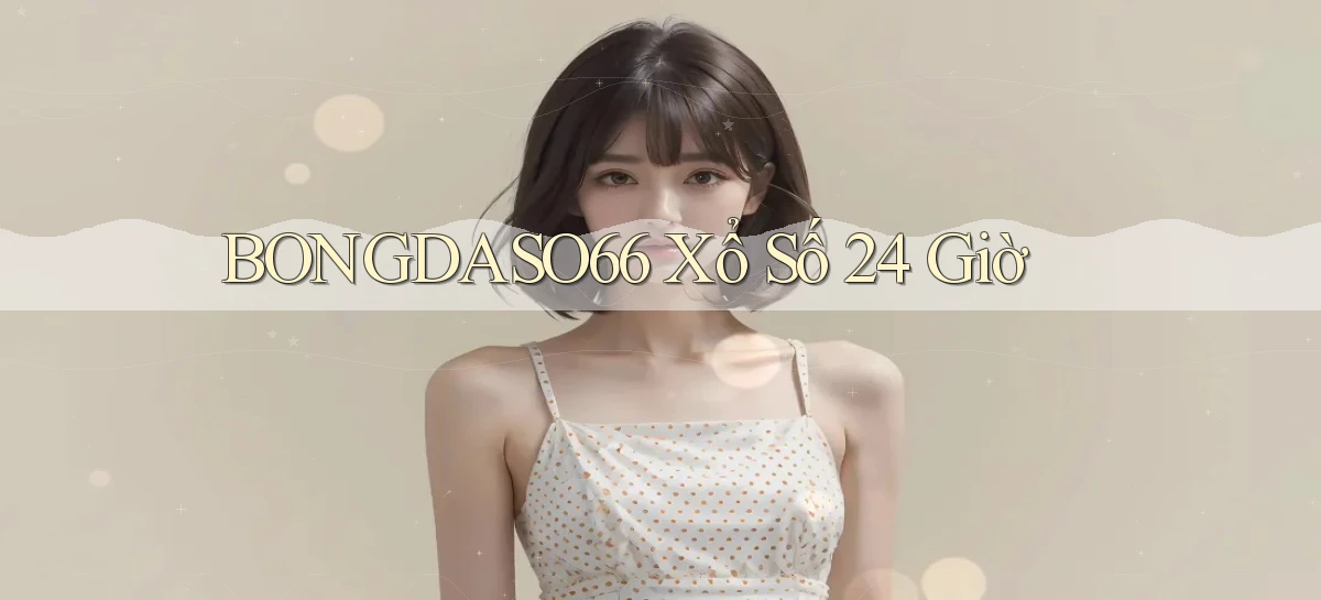 bongdaso66 xổ số 24 giờ