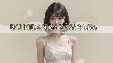bongdaso66 xổ số 24 giờ