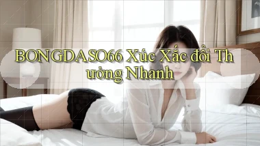 bongdaso66  xúc xắc đổi thưởng nhanh