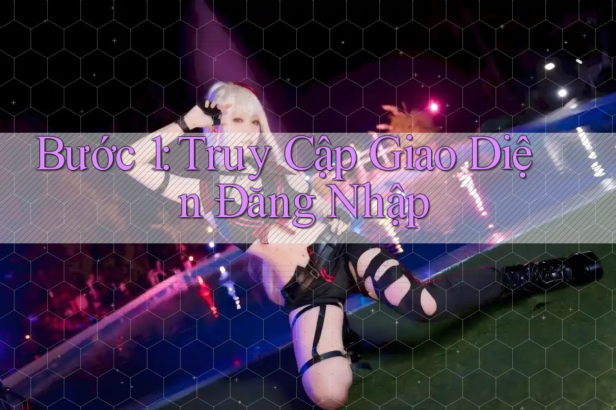 Bước 1: Truy Cập Giao Diện Đăng Nhập