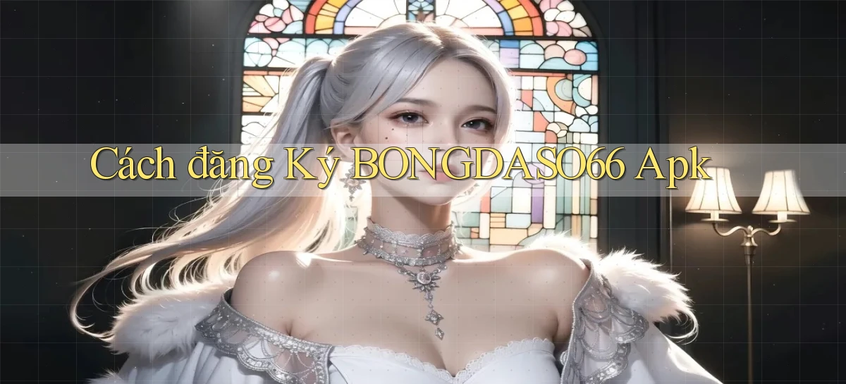 cách đăng ký bongdaso66 apk