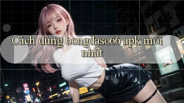 cách dùng bongdaso66 apk mới nhất