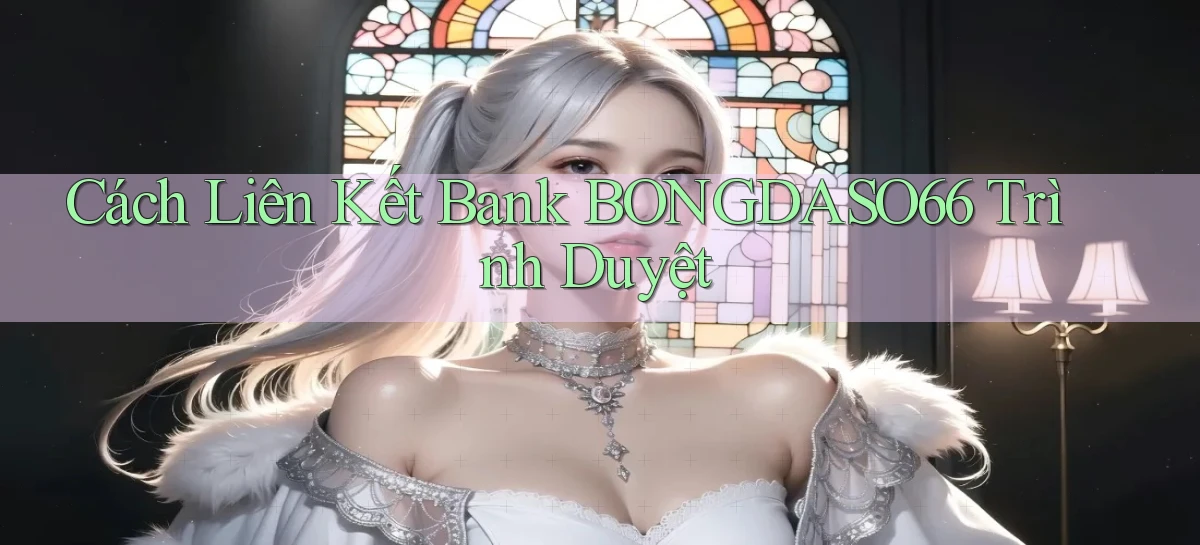 cách liên kết bank bongdaso66 trình duyệt