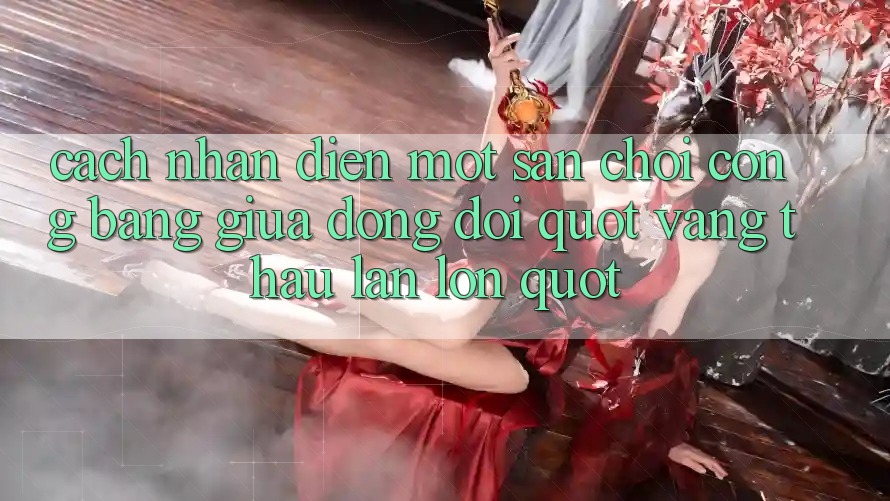Cách nhận diện một sân chơi công bằng giữa dòng đời " vàng thau lẫn lộn"
