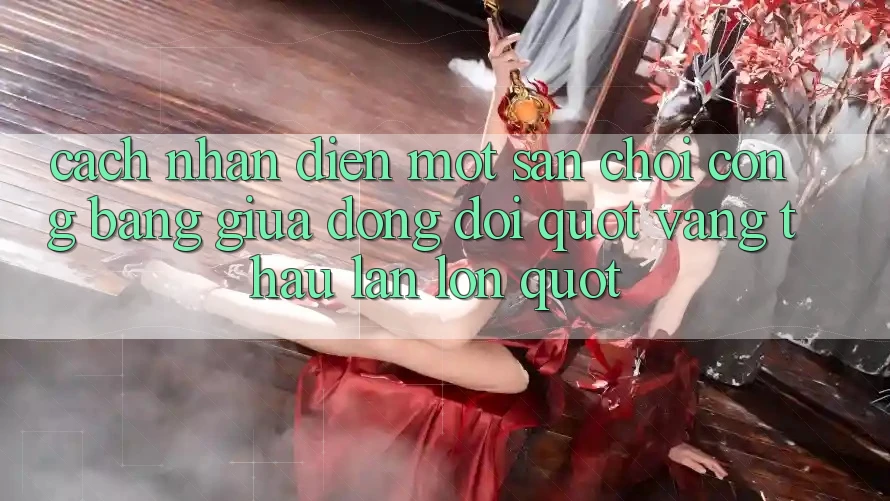 Cách nhận diện một sân chơi công bằng giữa dòng đời " vàng thau lẫn lộn" Cách nhận diện một sân chơi công bằng giữa dòng đời " vàng thau lẫn lộn"