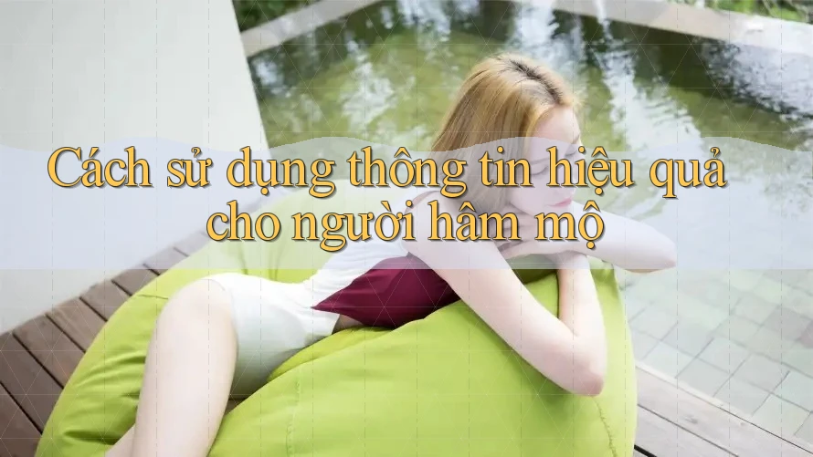 Cách sử dụng thông tin hiệu quả cho người hâm mộ