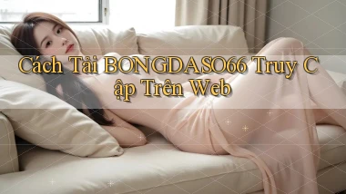 cách tải bongdaso66 truy cập trên web