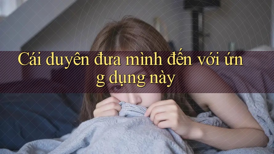Cái duyên đưa mình đến với ứng dụng này