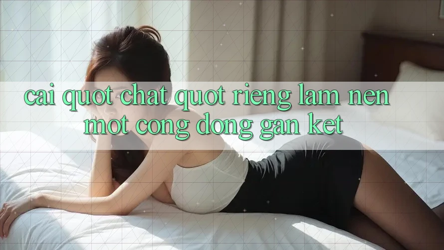 Cái " chất" riêng làm nên một cộng đồng gắn kết Cái " chất" riêng làm nên một cộng đồng gắn kết