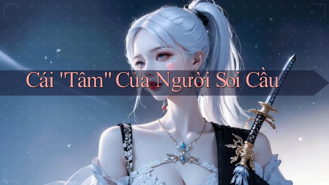 Cái Tâm Của Người Soi Cầu