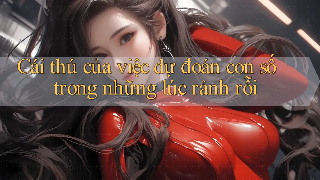Cái thú của việc dự đoán con số trong những lúc rảnh rỗi