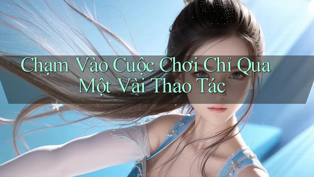 Chạm Vào Cuộc Chơi Chỉ Qua Một Vài Thao Tác