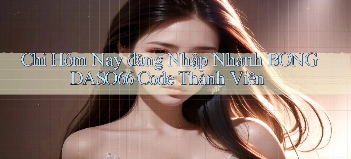 chỉ hôm nay đăng nhập nhanh bongdaso66 code thành viên