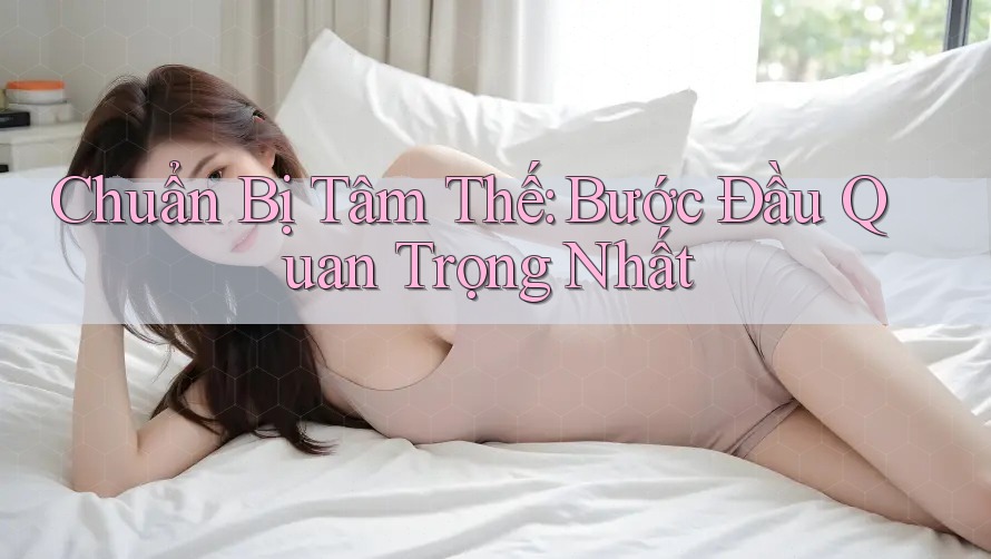 Chuẩn Bị Tâm Thế: Bước Đầu Quan Trọng Nhất
