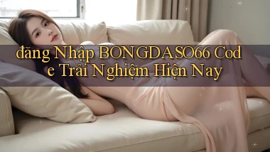 đăng nhập bongdaso66 code trải nghiệm hiện nay
